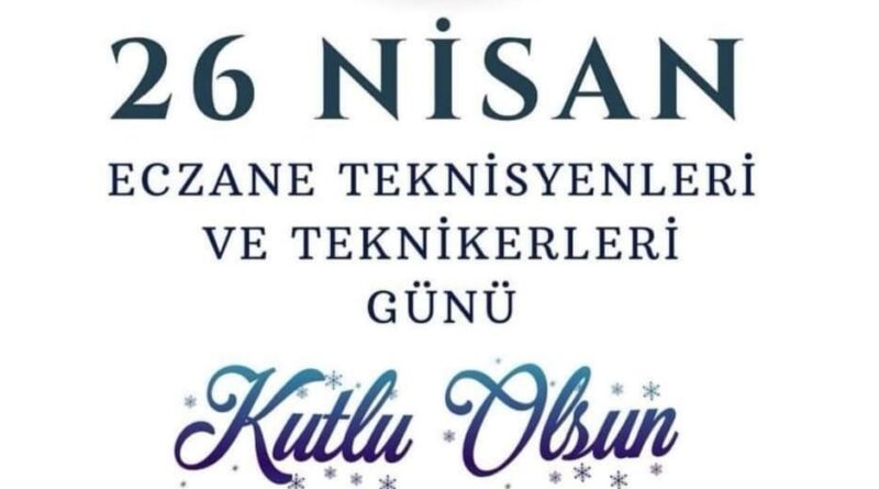 26 Nisan Eczane Teknisyenleri & Teknikerleri Günümüz Kutlu Olsun